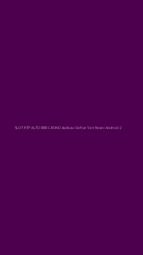 Tampilan Antarmuka Aplikasi Slot Rtp Alto 888 Casino Aplikasi Daftar Slot Resmi Android - 2
