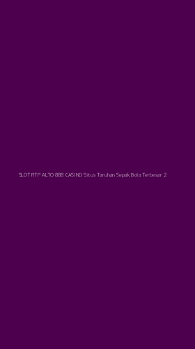 Tampilan Antarmuka Aplikasi Slot Rtp Alto 888 Casino Situs Taruhan Sepak Bola Terbesar - 2