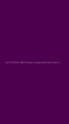 Tampilan Antarmuka Aplikasi Slot Rupiah 388 Panduan Lengkap Bermain Aman - 2