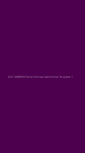 Tampilan Antarmuka Aplikasi Slot Sawer55 Portal Informasi Game Online Terupdate - 1
