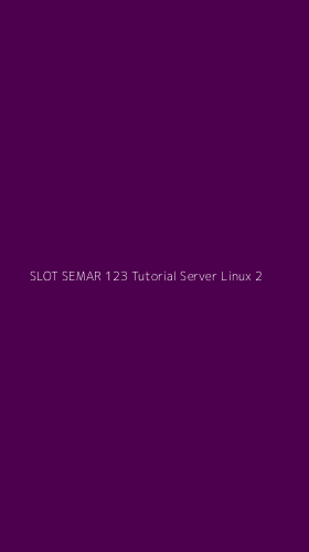 Tampilan Antarmuka Aplikasi Slot Semar 123 Tutorial Server Linux - 2