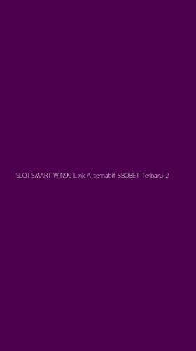 Tampilan Antarmuka Aplikasi Slot Smart Win99 Link Alternatif Sbobet Terbaru - 2