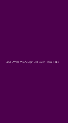 Tampilan Antarmuka Aplikasi Slot Smart Win99 Login Slot Gacor Tanpa Vpn - 4