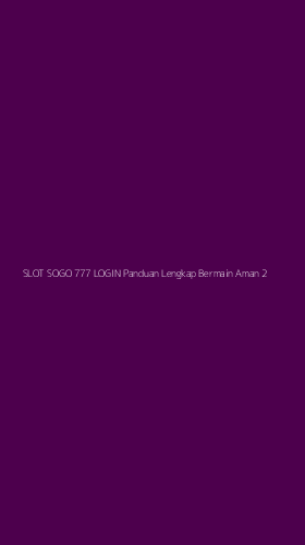 Tampilan Antarmuka Aplikasi Slot Sogo 777 Login Panduan Lengkap Bermain Aman - 2
