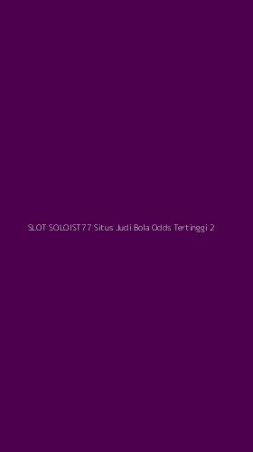 Tampilan Antarmuka Aplikasi Slot Soloist77 Situs Judi Bola Odds Tertinggi - 2