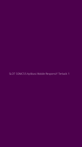 Tampilan Antarmuka Aplikasi Slot Sonic55 Aplikasi Mobile Responsif Terbaik - 1