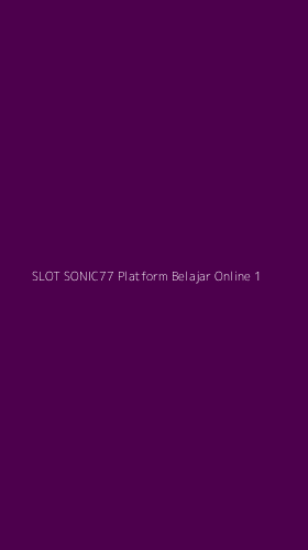 Tampilan Antarmuka Aplikasi Slot Sonic77 Platform Belajar Online - 1