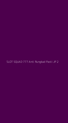 Tampilan Antarmuka Aplikasi Slot Squad 777 Anti Rungkad Pasti Jp - 2
