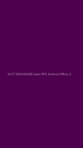 Tampilan Antarmuka Aplikasi Slot Srikandi88 Game Rpg Android Offline - 2