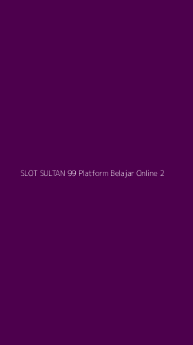Tampilan Antarmuka Aplikasi Slot Sultan 99 Platform Belajar Online - 2