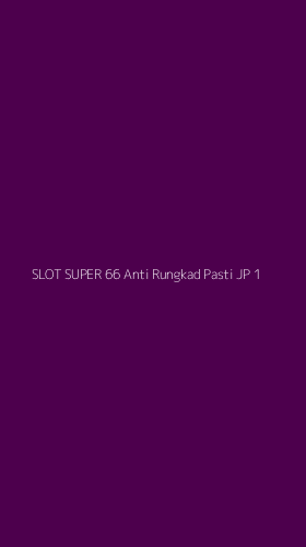 Tampilan Antarmuka Aplikasi Slot Super 66 Anti Rungkad Pasti Jp - 1