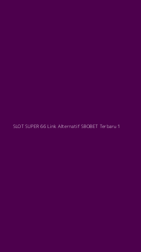 Tampilan Antarmuka Aplikasi Slot Super 66 Link Alternatif Sbobet Terbaru - 1
