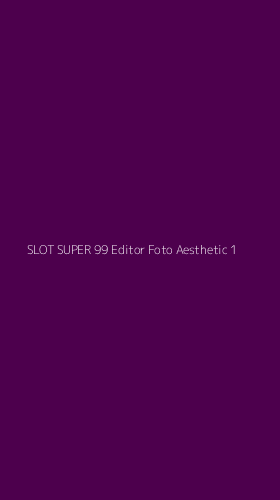 Tampilan Antarmuka Aplikasi Slot Super 99 Editor Foto Aesthetic - 1