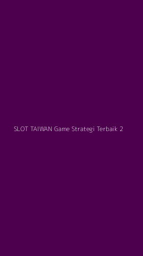 Tampilan Antarmuka Aplikasi Slot Taiwan Game Strategi Terbaik - 2