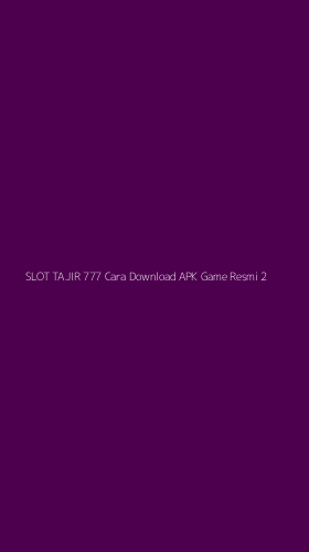 Tampilan Antarmuka Aplikasi Slot Tajir 777 Cara Download Apk Game Resmi - 2