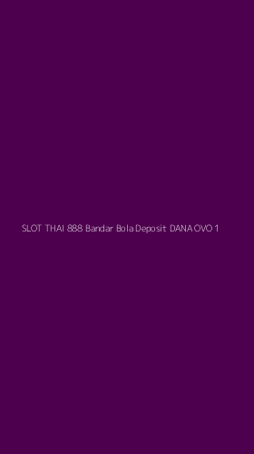 Tampilan Antarmuka Aplikasi Slot Thai 888 Bandar Bola Deposit Dana Ovo - 1