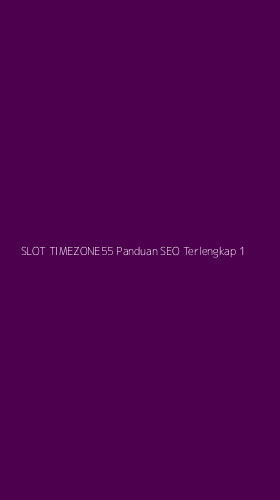 Tampilan Antarmuka Aplikasi Slot Timezone55 Panduan Seo Terlengkap - 1