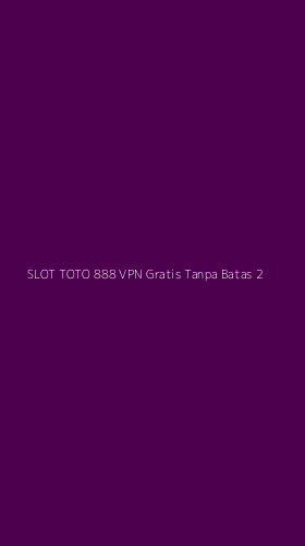 Tampilan Antarmuka Aplikasi Slot Toto 888 Vpn Gratis Tanpa Batas - 2