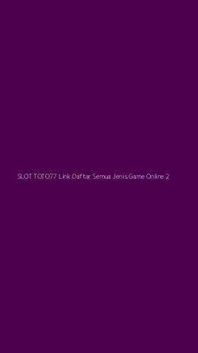 Tampilan Antarmuka Aplikasi Slot Toto77 Link Daftar Semua Jenis Game Online - 2