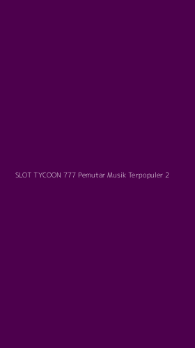 Tampilan Antarmuka Aplikasi Slot Tycoon 777 Pemutar Musik Terpopuler - 2