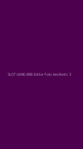 Tampilan Antarmuka Aplikasi Slot Uang 888 Editor Foto Aesthetic - 3