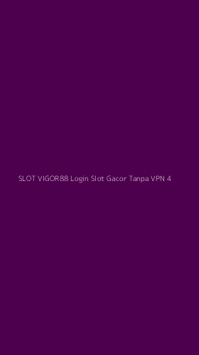 Tampilan Antarmuka Aplikasi Slot Vigor88 Login Slot Gacor Tanpa Vpn - 4