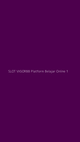 Tampilan Antarmuka Aplikasi Slot Vigor88 Platform Belajar Online - 1