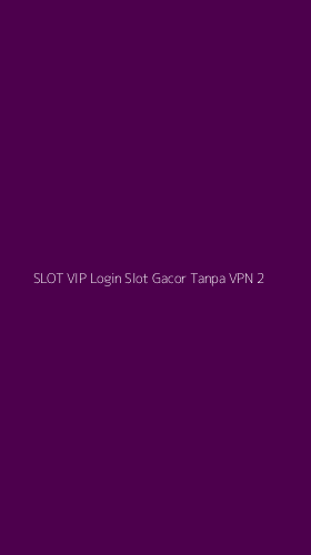 Tampilan Antarmuka Aplikasi Slot Vip Login Slot Gacor Tanpa Vpn - 2