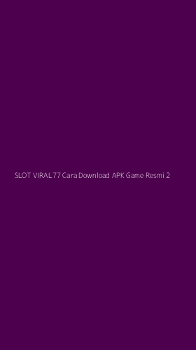Tampilan Antarmuka Aplikasi Slot Viral77 Cara Download Apk Game Resmi - 2