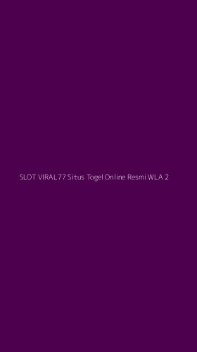 Tampilan Antarmuka Aplikasi Slot Viral77 Situs Togel Online Resmi Wla - 2