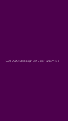 Tampilan Antarmuka Aplikasi Slot Voucher88 Login Slot Gacor Tanpa Vpn - 4