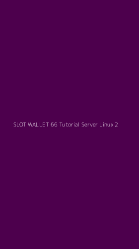 Tampilan Antarmuka Aplikasi Slot Wallet 66 Tutorial Server Linux - 2