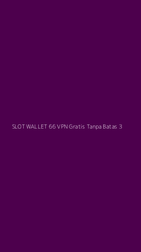 Tampilan Antarmuka Aplikasi Slot Wallet 66 Vpn Gratis Tanpa Batas - 3