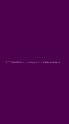 Tampilan Antarmuka Aplikasi Slot Wow88 Panduan Deposit Dan Withdraw Kilat - 3