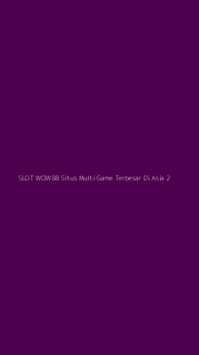 Tampilan Antarmuka Aplikasi Slot Wow88 Situs Multi Game Terbesar Di Asia - 2