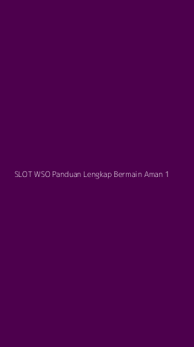 Tampilan Antarmuka Aplikasi Slot Wso Panduan Lengkap Bermain Aman - 1