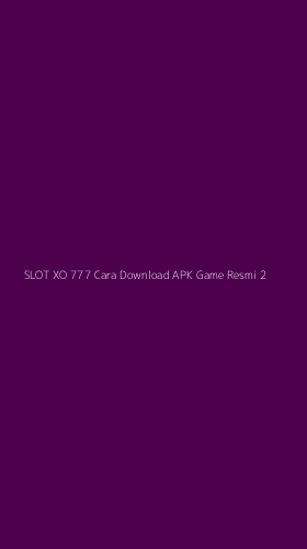 Tampilan Antarmuka Aplikasi Slot Xo 777 Cara Download Apk Game Resmi - 2
