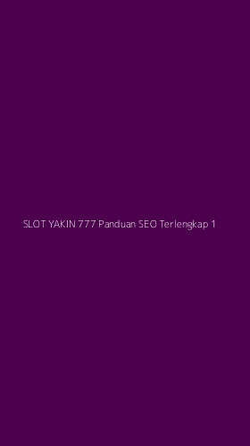 Tampilan Antarmuka Aplikasi Slot Yakin 777 Panduan Seo Terlengkap - 1