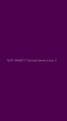 Tampilan Antarmuka Aplikasi Slot Yakin77 Tutorial Server Linux - 3