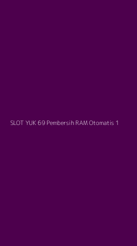 Tampilan Antarmuka Aplikasi Slot Yuk 69 Pembersih Ram Otomatis - 1