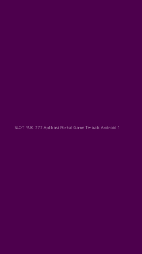 Tampilan Antarmuka Aplikasi Slot Yuk 777 Aplikasi Portal Game Terbaik Android - 1