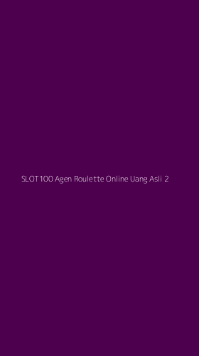 Tampilan Antarmuka Aplikasi Slot100 Agen Roulette Online Uang Asli - 2