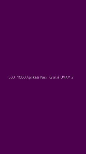 Tampilan Antarmuka Aplikasi Slot1000 Aplikasi Kasir Gratis Umkm - 2