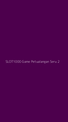 Tampilan Antarmuka Aplikasi Slot1000 Game Petualangan Seru - 2