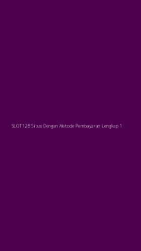 Tampilan Antarmuka Aplikasi Slot128 Situs Dengan Metode Pembayaran Lengkap - 1