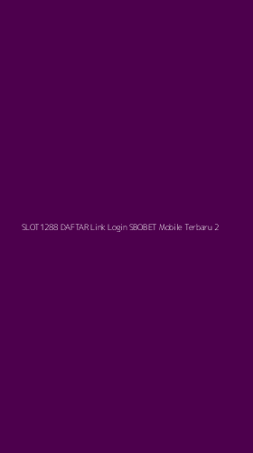 Tampilan Antarmuka Aplikasi Slot1288 Daftar Link Login Sbobet Mobile Terbaru - 2
