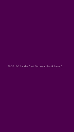 Tampilan Antarmuka Aplikasi Slot136 Bandar Slot Terbesar Pasti Bayar - 2