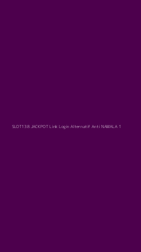 Tampilan Antarmuka Aplikasi Slot138 Jackpot Link Login Alternatif Anti Nawala - 1