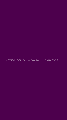 Tampilan Antarmuka Aplikasi Slot138 Login Bandar Bola Deposit Dana Ovo - 2