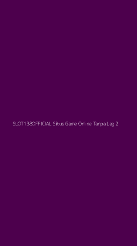 Tampilan Antarmuka Aplikasi Slot138official Situs Game Online Tanpa Lag - 2